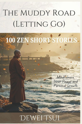 The Muddy Road (Letting Go): 100 Zen Short Stories for Mindfulness, Inner Peace, and Personal Growth