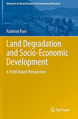 Land Degradation And Socio-Economic Development: A Field-Based Perspective (Advances In Asian Human-Environmental Research)