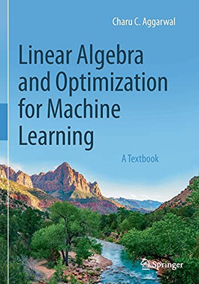 Linear Algebra And Optimization For Machine Learning: A Textbook