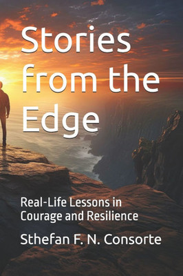 Stories from the Edge: Real-Life Lessons in Courage and Resilience