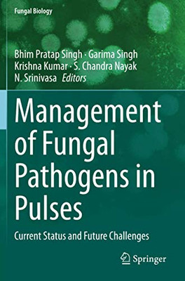 Management Of Fungal Pathogens In Pulses: Current Status And Future Challenges (Fungal Biology)