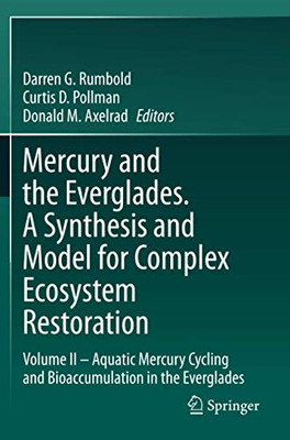 Mercury And The Everglades. A Synthesis And Model For Complex Ecosystem Restoration: Volume Ii Â Aquatic Mercury Cycling And Bioaccumulation In The Everglades
