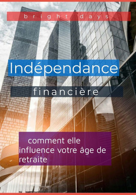 Indépendance financière: comment elle influence votre âge de retraite