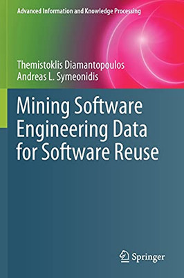 Mining Software Engineering Data For Software Reuse (Advanced Information And Knowledge Processing)