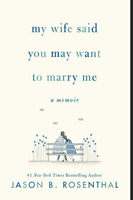 My Wife Said You May Want To Marry Me: A Memoir