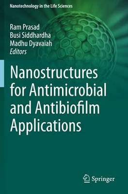 Nanostructures For Antimicrobial And Antibiofilm Applications (Nanotechnology In The Life Sciences)
