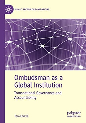 Ombudsman As A Global Institution: Transnational Governance And Accountability (Public Sector Organizations)