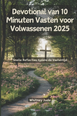 Devotional van 10 Minuten Vasten voor Volwassenen 2025: Snelle Reflecties tijdens de Vastentijd