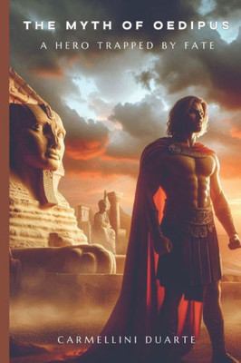 The Myth of Oedipus: A Hero Trapped by Fate