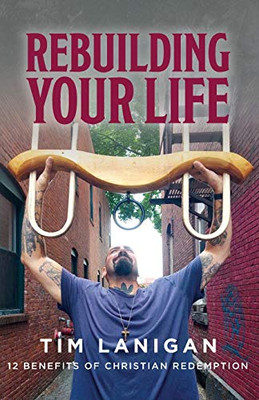 Rebuilding Your Life: 12 Benefits Of Christian Redemption (Break Every Yoke/Rebuilding Your Life)
