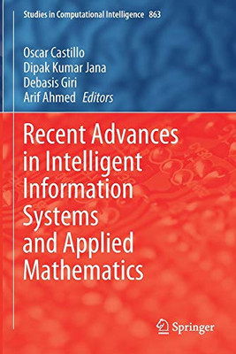 Recent Advances In Intelligent Information Systems And Applied Mathematics (Studies In Computational Intelligence, 863)