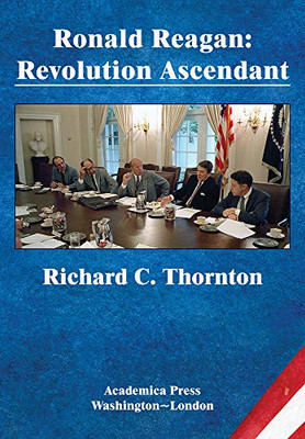 Ronald Reagan: Revolution Ascendant (St. James’S Studies In World Affairs)