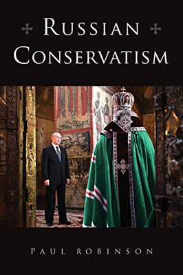 Russian Conservatism (Niu Series In Slavic, East European, And Eurasian Studies)