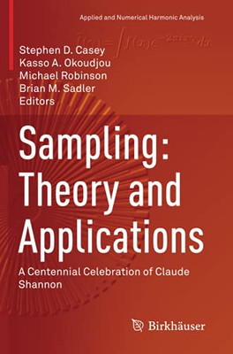 Sampling: Theory And Applications: A Centennial Celebration Of Claude Shannon (Applied And Numerical Harmonic Analysis)