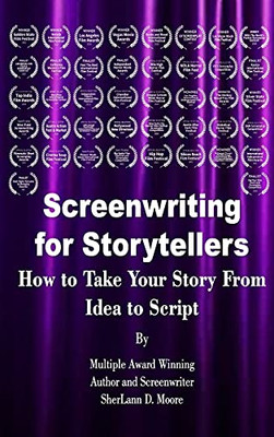 Screenwriting For Storytellers How To Take Your Story From Idea To Script