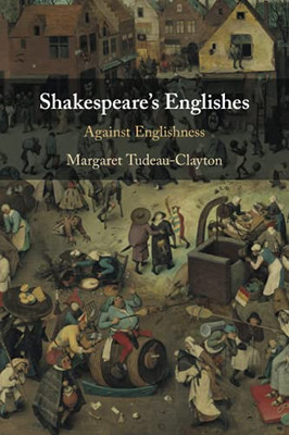 Shakespeare'S Englishes: Against Englishness