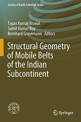 Structuralâ Geometryâ Ofâ Mobileâ Beltsâ Ofâ The Indianâ Subcontinent (Society Of Earth Scientists Series)