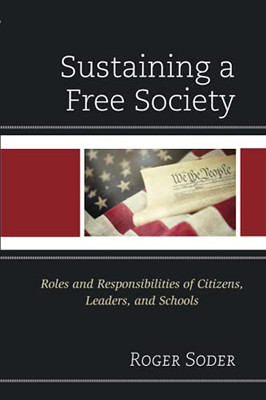 Sustaining A Free Society: Roles And Responsibilities Of Citizens, Leaders, And Schools