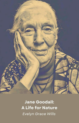 Jane Goodall: A Life for Nature: The official tribute to the champion of chimpanzees