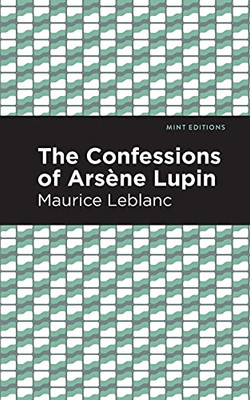 The Confessions Of Arsene Lupin (Mint Editions)