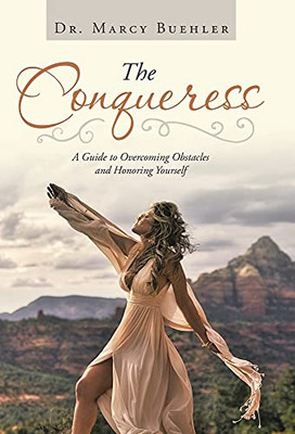 The Conqueress: A Guide To Overcoming Obstacles And Honoring Yourself