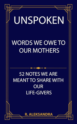 Unspoken: Words We Owe To Our Mothers