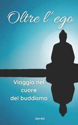 Oltre l'ego: Viaggio nel cuore del buddismo