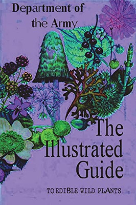 The Illustrated Guide To Edible Wild Plants