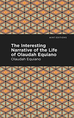 The Interesting Narrative Of The Life Of Olaudah Equiano (Mint Editions)