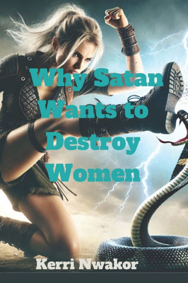 Why Satan Wants to Destroy Women