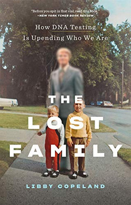 The Lost Family: How Dna Testing Is Upending Who We Are
