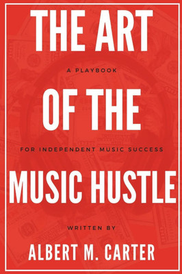 The Art of the Music Hustle: A Playbook for Independent Success