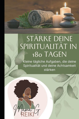 Stärke deine Spiritualität in 180 Tagen: Kleine tägliche Aufgaben, die deine Spiritualität und deine Achtsamkeit stärken