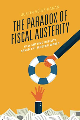 The Paradox Of Fiscal Austerity: How Cutting Deficits Saved The Modern World