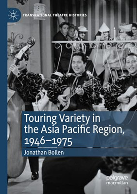 Touring Variety In The Asia Pacific Region, 1946Â1975 (Transnational Theatre Histories)