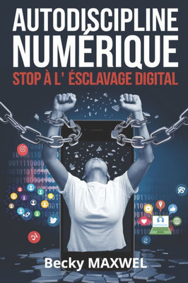 Autodiscipline Numérique: Stop À l'Esclavage Digital Autodiscipline Numérique: Stop À l'Esclavage Digital