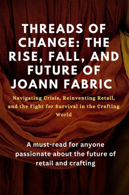 Threads of Change: The Rise, Fall, and the Future of Joann fabric