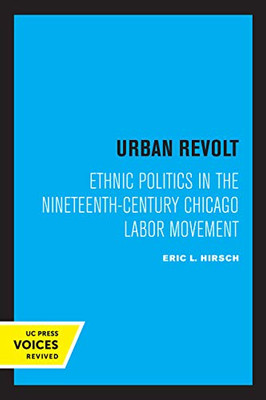 Urban Revolt: Ethnic Politics In The Nineteenth-Century Chicago Labor Movement