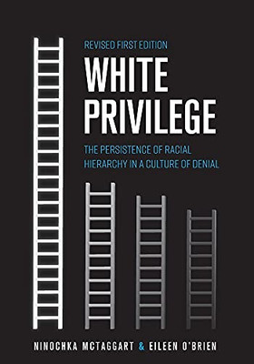 White Privilege: The Persistence Of Racial Hierarchy In A Culture Of Denial