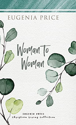 Woman To Woman (The Eugenia Price Christian Living Collection)