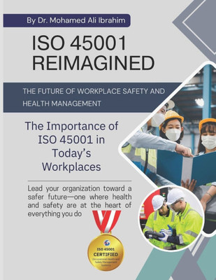 ISO 45001 Reimagined the Future of Workplace Safety and Health Management: The Importance of ISO 45001 in Today's Workplaces