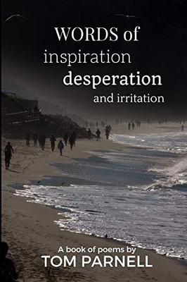 Words Of Inspiration, Desperation And Irritation