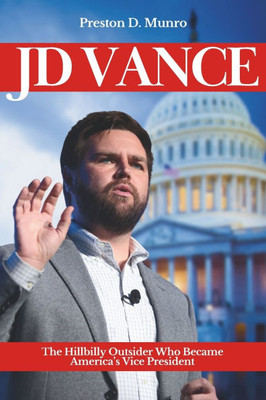JD Vance: The Hillbilly Outsider Who Became America's Vice President JD Vance: The Hillbilly Outsider Who Became America's Vice President