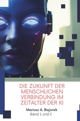 Die Zukunft der menschlichen Verbindung im Zeitalter der KI: Band 1 und 2