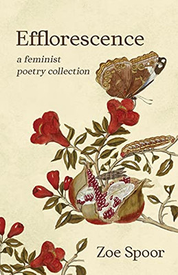 Efflorescence: A Feminist Poetry Collection