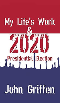 My Life'S Work & 2020 Presidential Election