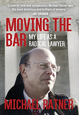 Moving The Bar: My Life As A Radical Lawyer