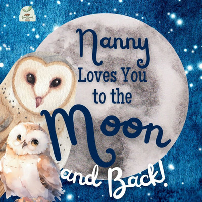 Nanny Loves You to the Moon and Back: A Beautiful Story of Love That Stretches as Far as the Stars