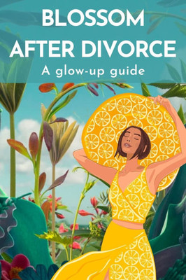Blossom after Divorce: A glow-up guide