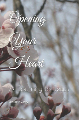 Opening Your Heart: A Journey to Jesus